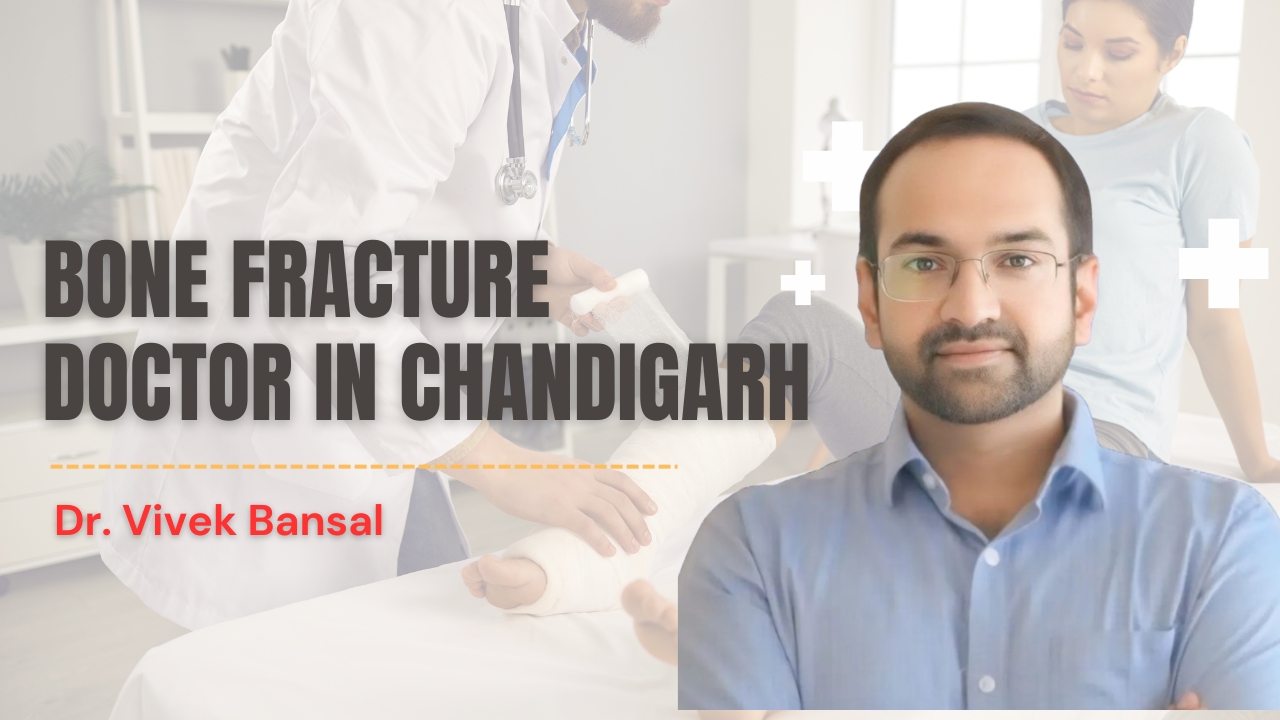 Bone Fracture Doctor in Chandigarh | Dr. Vivek Bansal