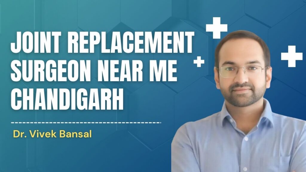 Joint Replacement Surgeon Near Me Chandigarh | Dr Vivek Bansal