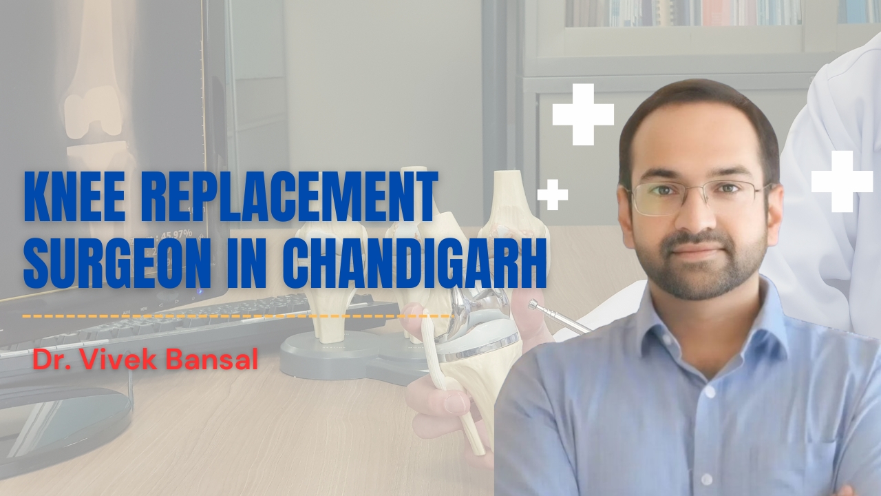 Knee Replacement Surgeon in Chandigarh | Dr. Vivek Bansal