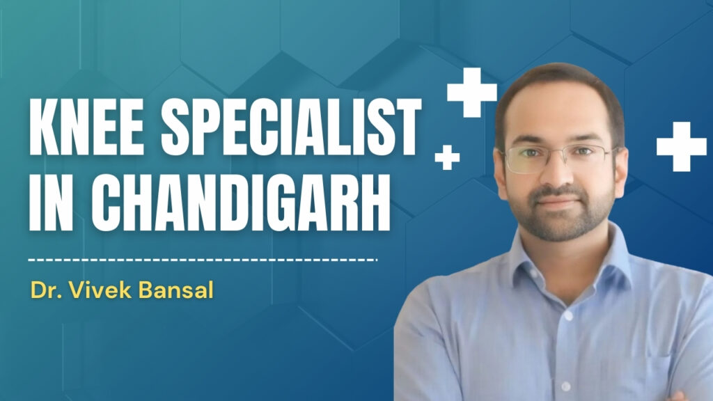 Knee Specialist in Chandigarh | Dr. Vivek Bansal Orthopedic Care