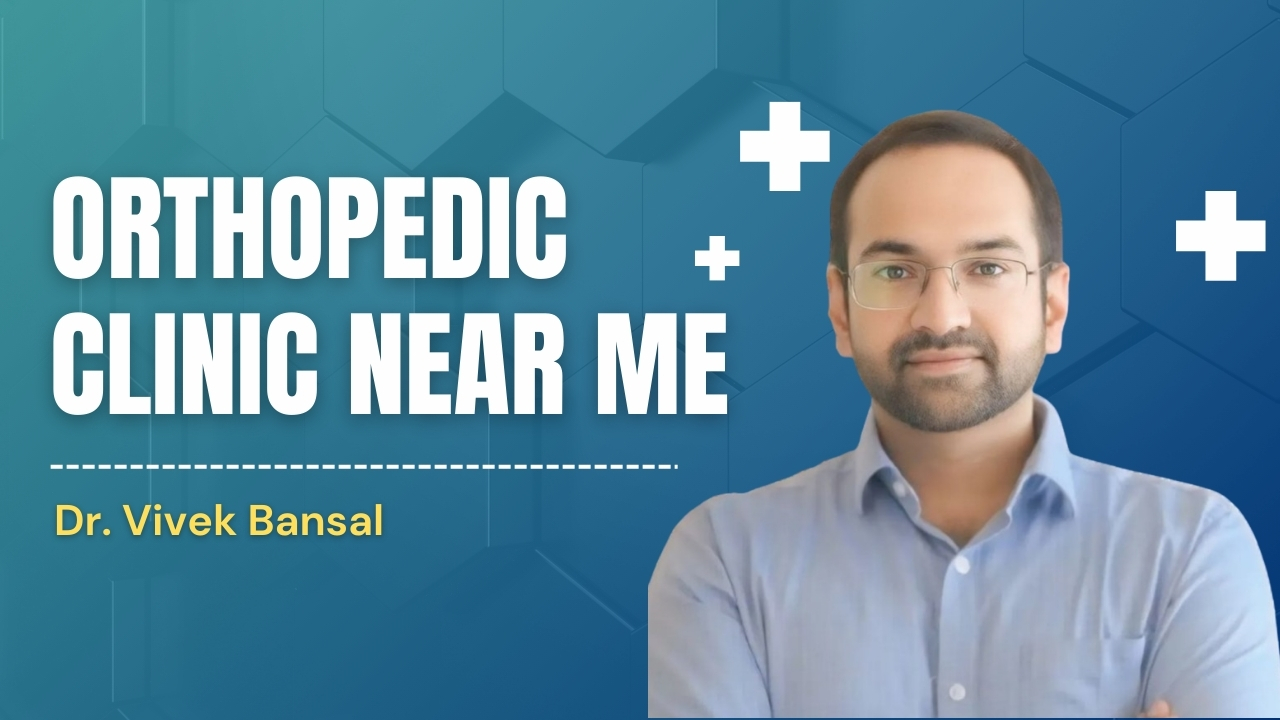 Orthopedic Clinic Near Me | Dr. Vivek Bansal