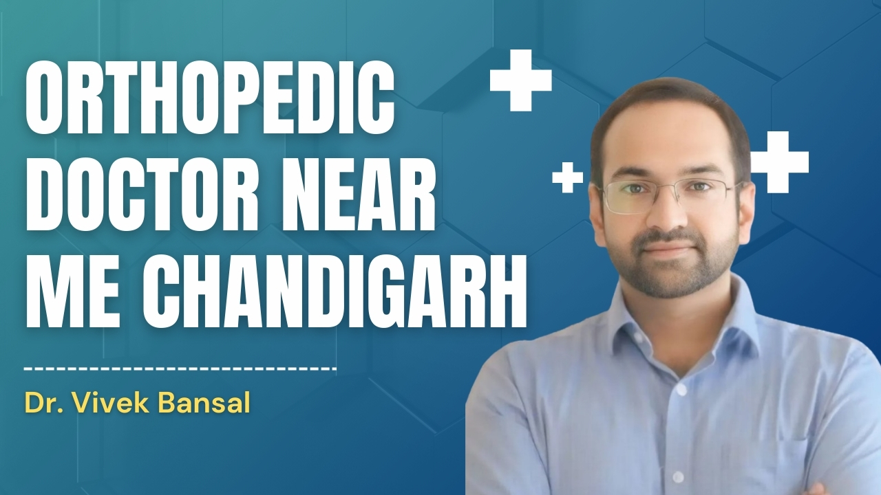 Orthopedic Doctor Near Me Chandigarh | Dr. Vivek Bansal Bone & Joint Specialist