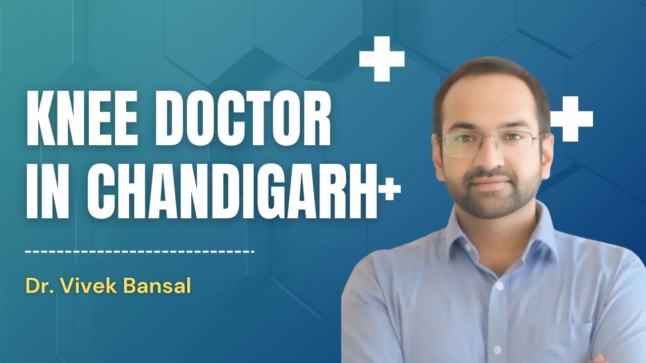 Knee Doctor in Chandigarh | Dr. Vivek Bansal Orthopedic Specialist