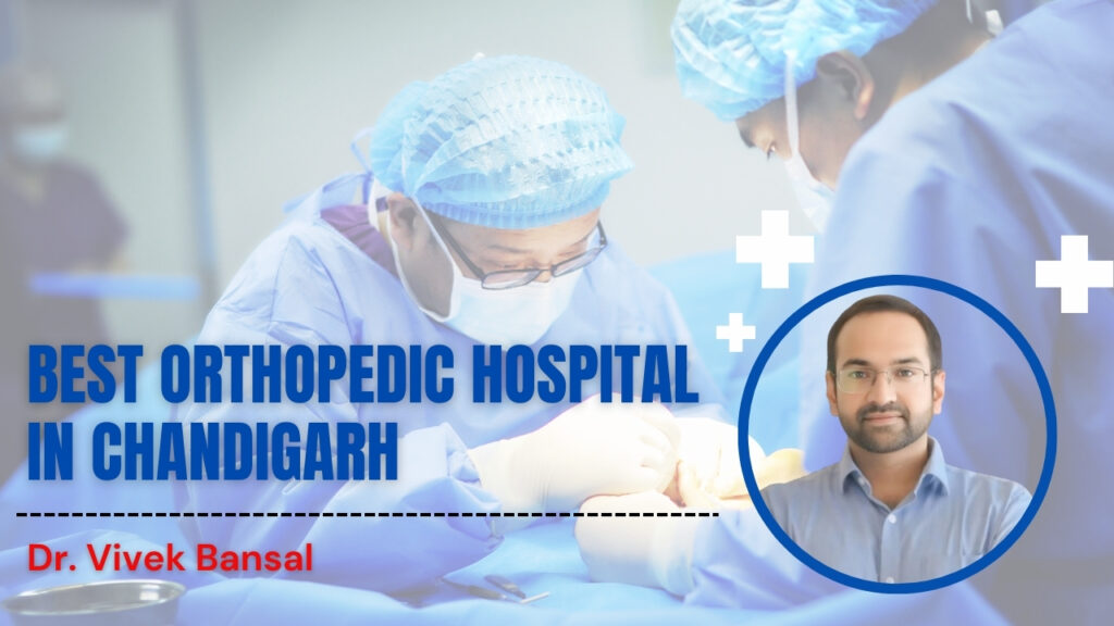 Best Orthopedic Hospital in Chandigarh | Dr. Vivek Bansal