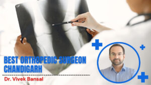 Best Orthopedic Surgeon Chandigarh
