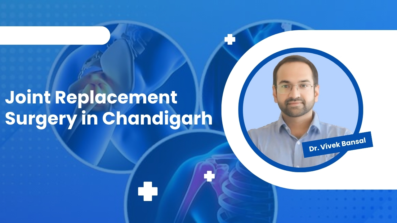 Joint Replacement Surgery in Chandigarh | Dr. Vivek Bansal