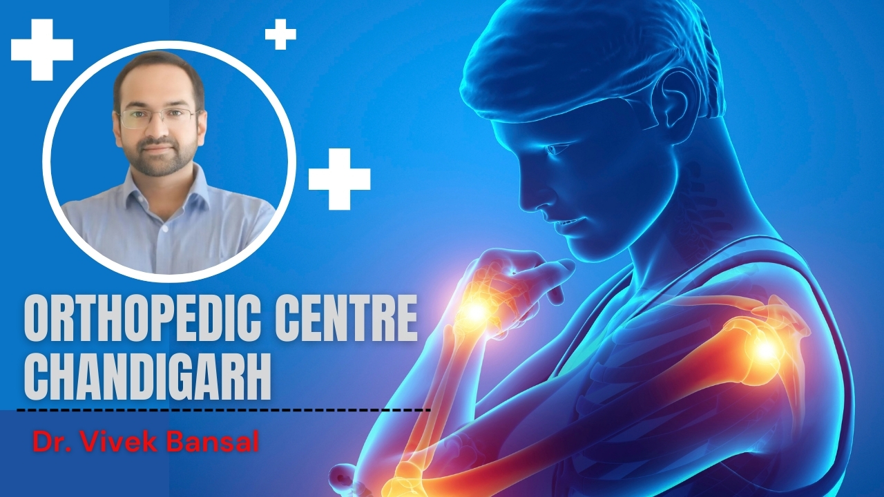 Orthopedic Centre Chandigarh | Dr. Vivek Bansal Bone & Joint Care