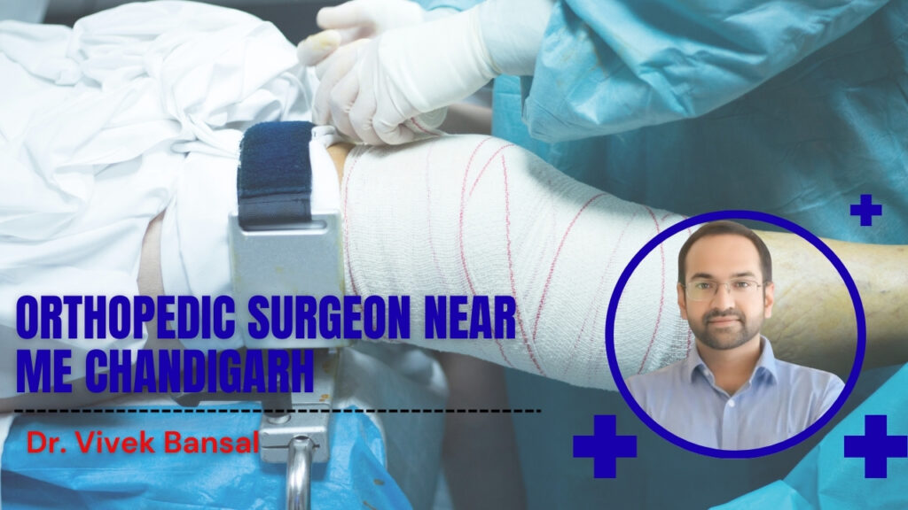 Orthopedic Surgeon Near Me Chandigarh | Dr. Vivek Bansal – Bone & Joint Specialist