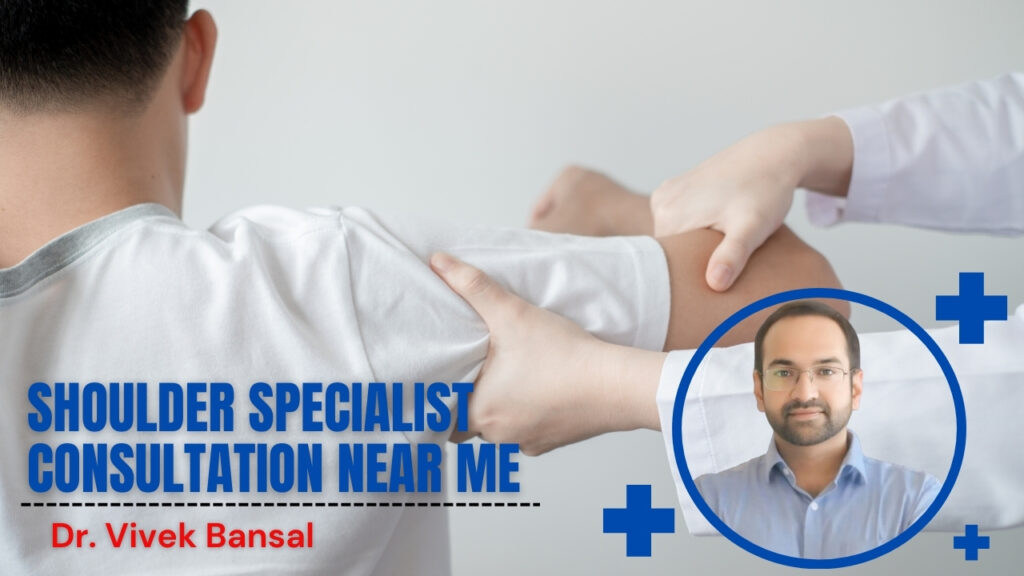 Shoulder Specialist Consultation Near Me | Dr. Vivek Bansal