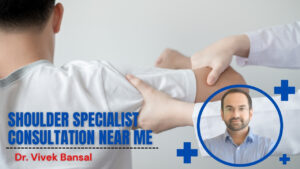 Shoulder Specialist Consultation Near Me