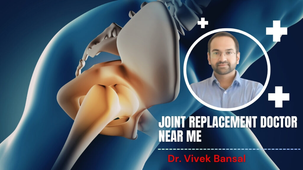 Joint Replacement Doctor Near Me | Dr. Vivek Bansal